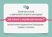 Szkolny Projekt Edukacyjny "Jak mówić o niepełnosprawności", 